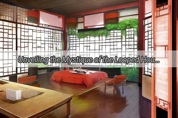 Unveiling the Mystique of the Looped House Feng Shui Secrets for Harmonious Living